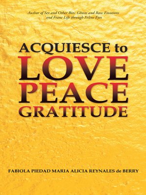 cover image of Acquiesce to Love Peace Gratitude